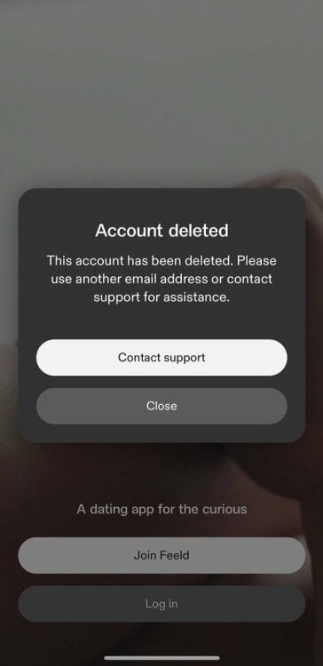 screenshot of feeld app displaying text "account deleted. this account has been deleted. please use another email address or contact support for assistance"
