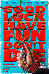 movie poster of 'Good Luck, Have Fun, Don't Die'
